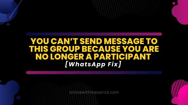 You can’t send message to this group because you are no longer a participant