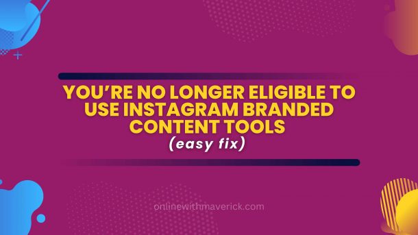 You’re no longer eligible to use instagram branded content tools