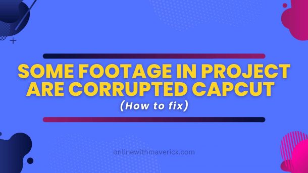 some footage in project are corrupted capcut