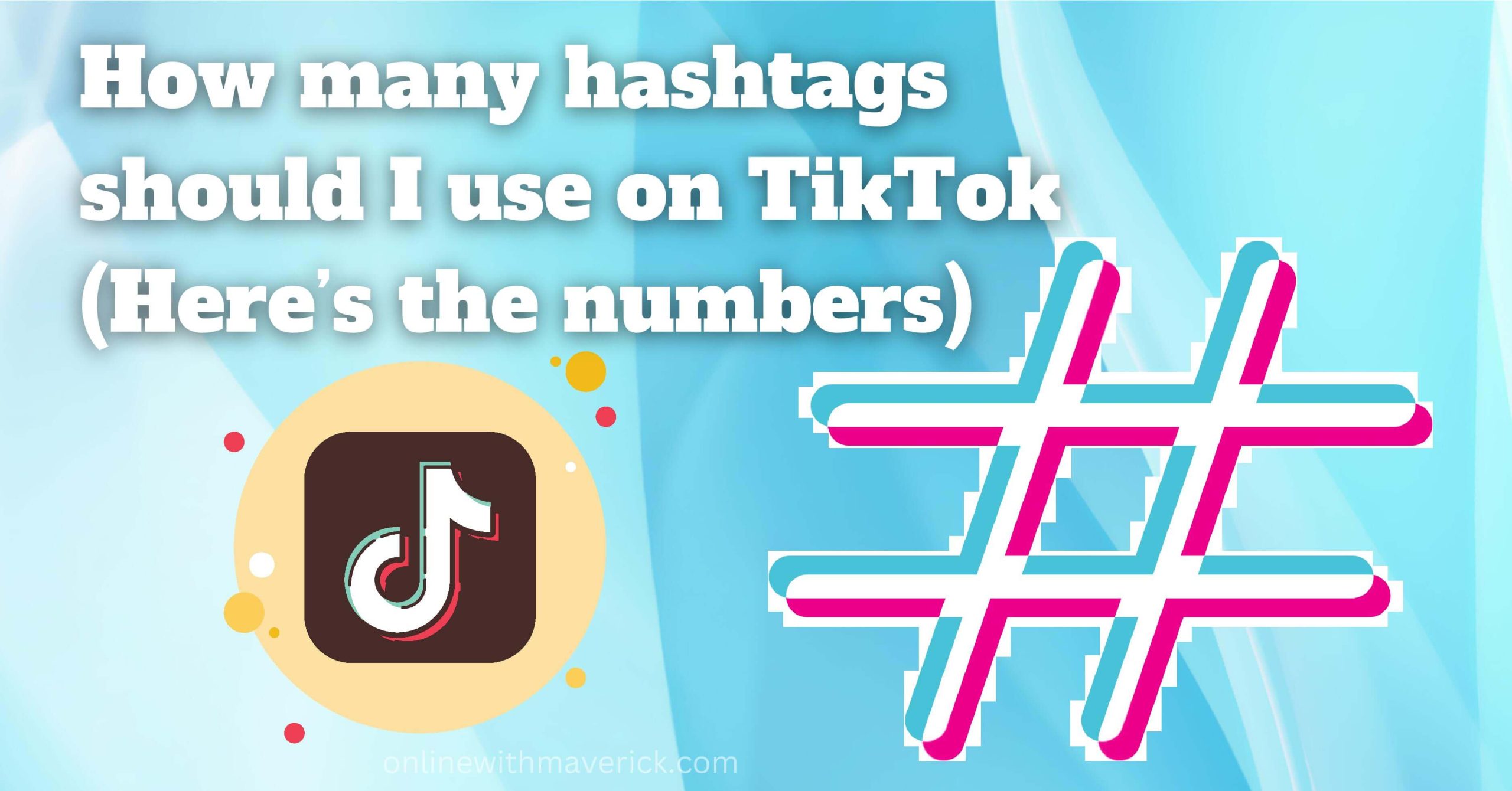 How many hashtags should I use on TikTok (Here's the numbers)