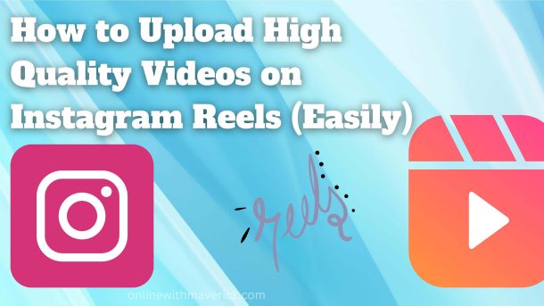 How to Upload High Quality Videos on Instagram Reels