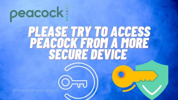 Please try to access Peacock from a more secure device